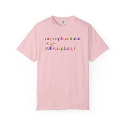 My Replacement is a Subscription Comfort Colors Unisex T-Shirt