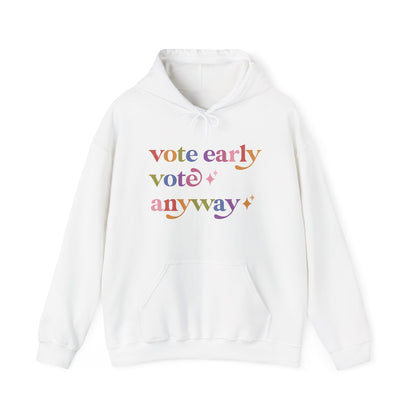 Vote Early Vote Anyway Hoodie