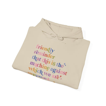 Friendly Reminder That This Is the Machine Against Which We Are Supposed to Be Raging Hoodie