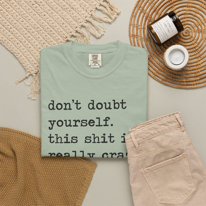 Don't Doubt Yourself, This Shit Is Really Crazy Comfort Colors Unisex T-Shirt
