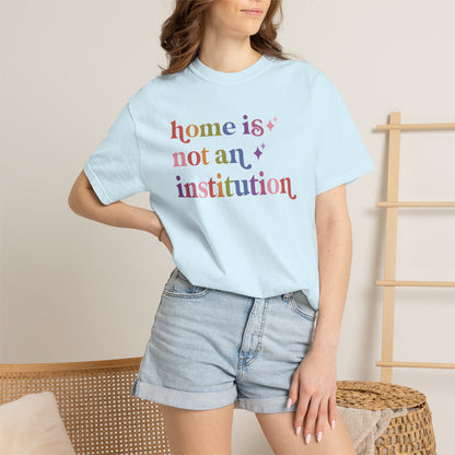 Home is not an Institution Care & Resist rainbow Comfort Colors tee