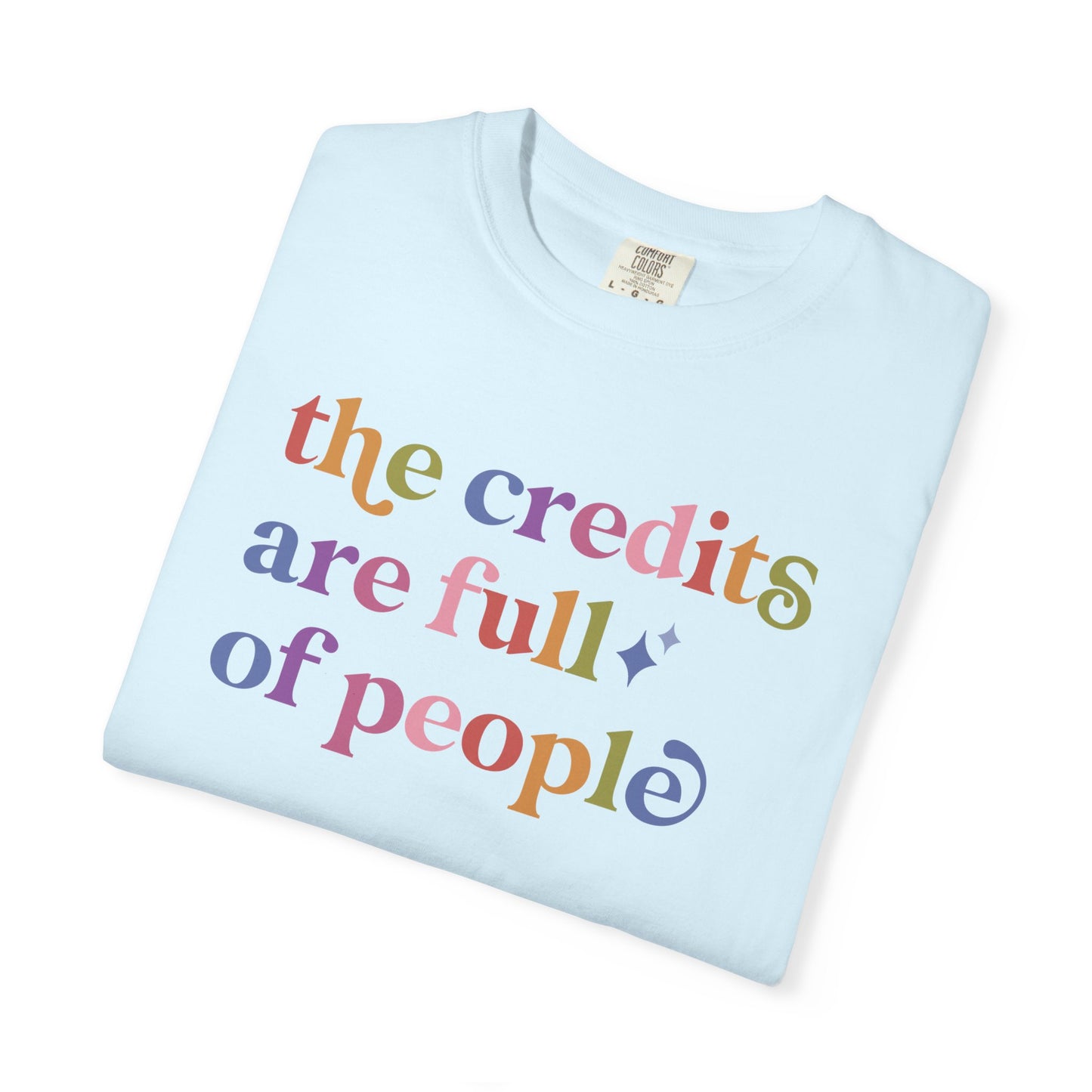 The Credits are Full of People Comfort Colors Unisex T-Shirt