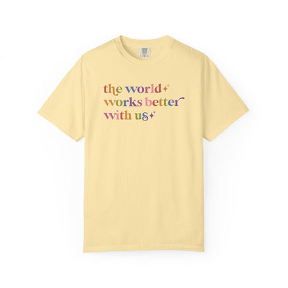 The World Works Better With Us Care & Resist rainbow Comfort Colors tee
