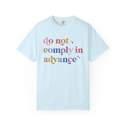 Do Not Comply in Advance Comfort Colors Unisex T-Shirt