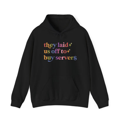 They Laid Us Off to Buy Servers Hoodie