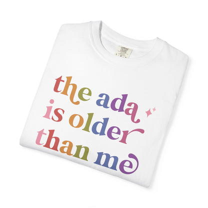 The Ada is Older Than Me Comfort Colors Unisex T-Shirt
