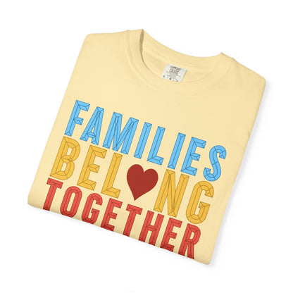 Families Belong Together Comfort Colors Unisex T-Shirt