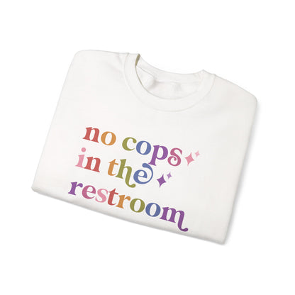 No Cops in the Restroom Sweatshirt