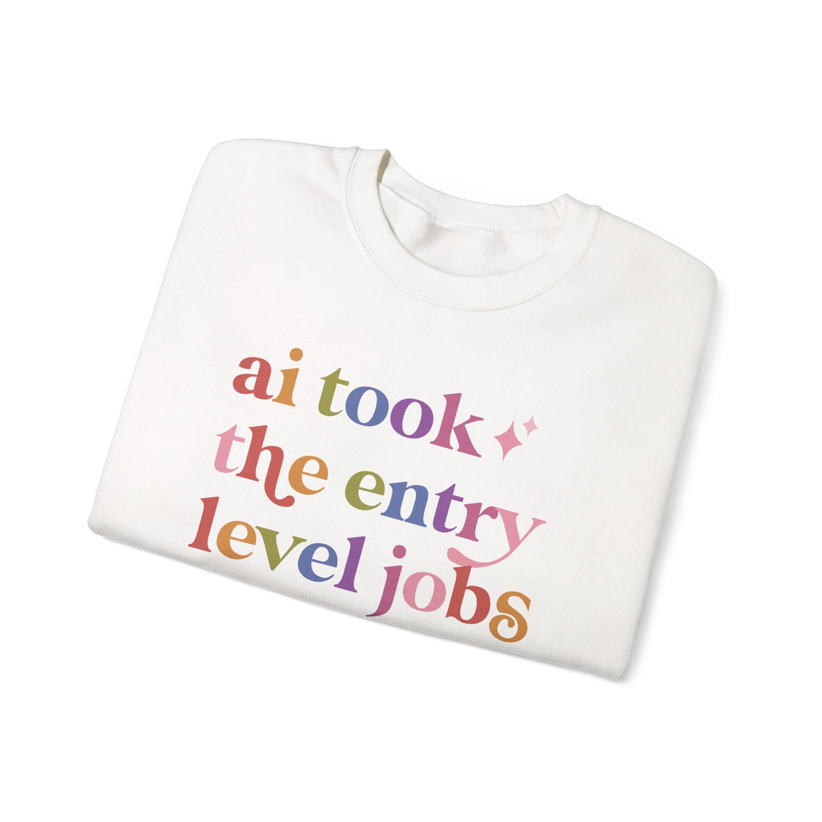 Ai Took the Entry Level Jobs Sweatshirt