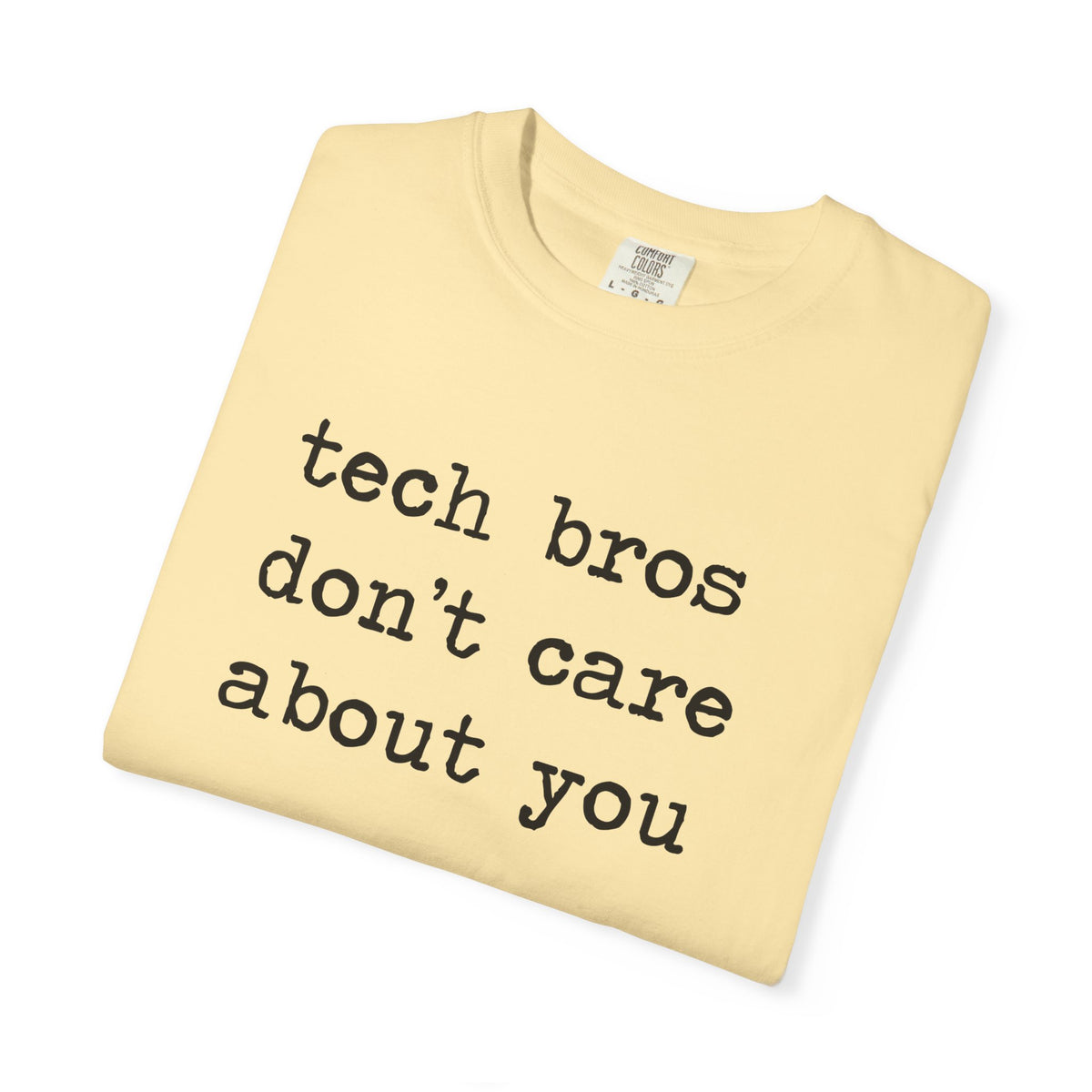 Tech Bros Don't Care About You Comfort Colors Unisex T-Shirt