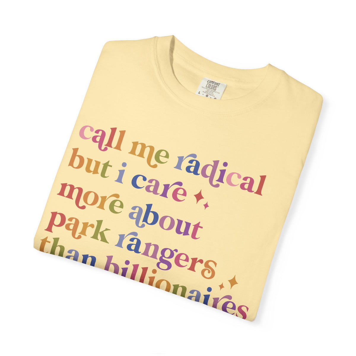 Call Me Radical but I Care More About Park Rangers Than Billionaires Comfort Colors Unisex T-Shirt