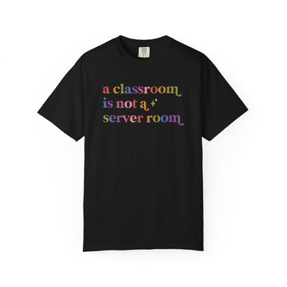 A Classroom is not a Server Room Comfort Colors Unisex T-Shirt