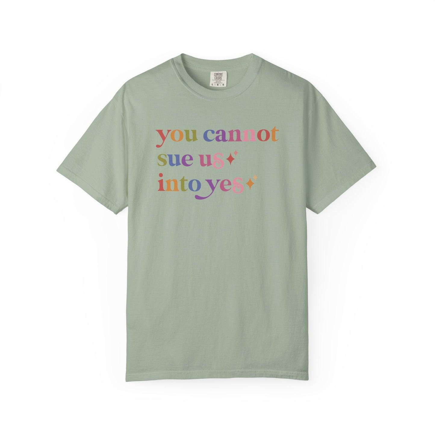 You Cannot Sue Us Into Yes Comfort Colors Unisex T-Shirt