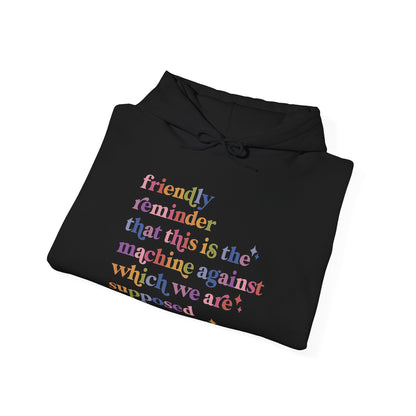 Friendly Reminder That This Is the Machine Against Which We Are Supposed to Be Raging Hoodie