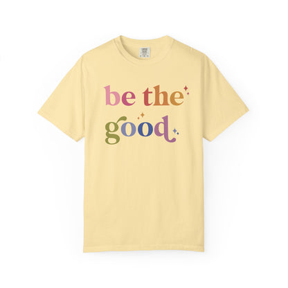 Be the Good Comfort Colors Unisex T-Shirt