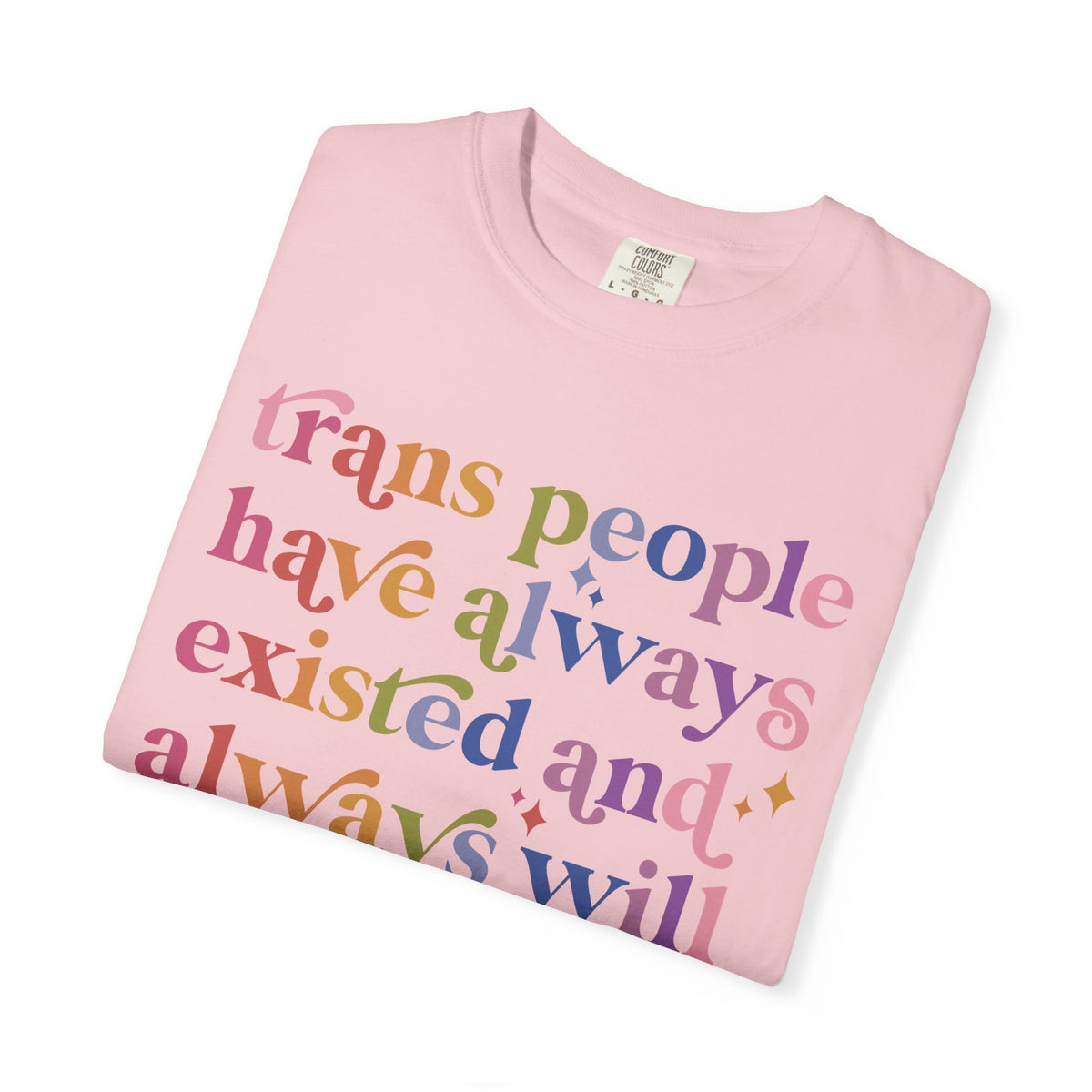 Trans People Have Always Existed and Always Will Comfort Colors Unisex T-Shirt