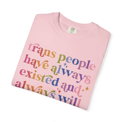 Trans People Have Always Existed and Always Will Comfort Colors Unisex T-Shirt
