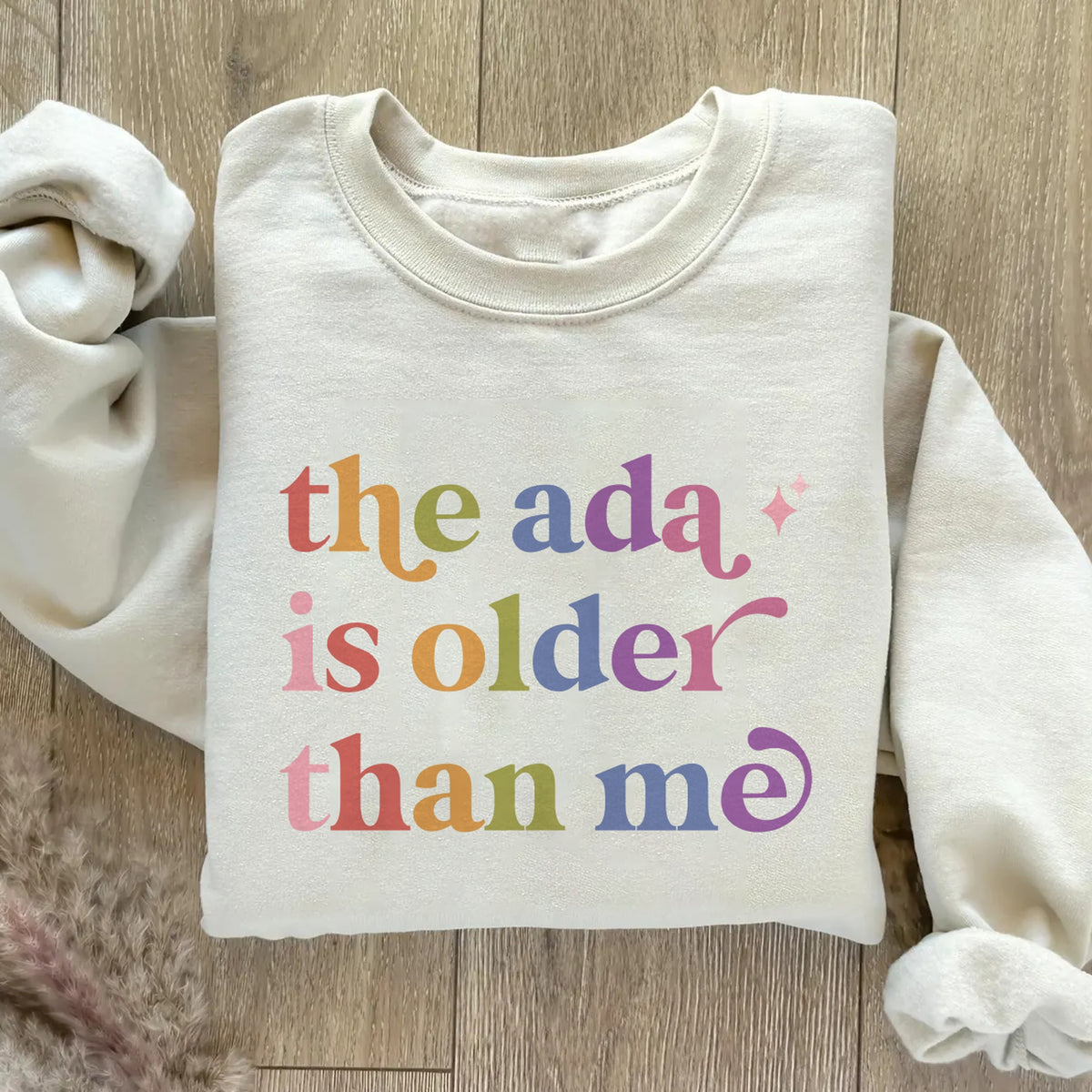 The Ada is Older Than Me Care & Resist Gildan crewneck sweatshirt in Sand
