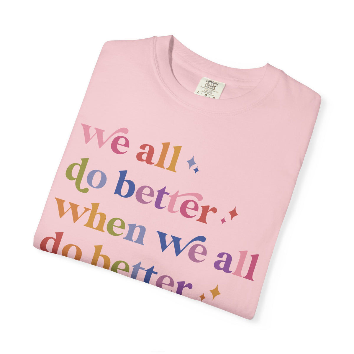 We All Do Better When We All Do Better Comfort Colors Unisex T-Shirt