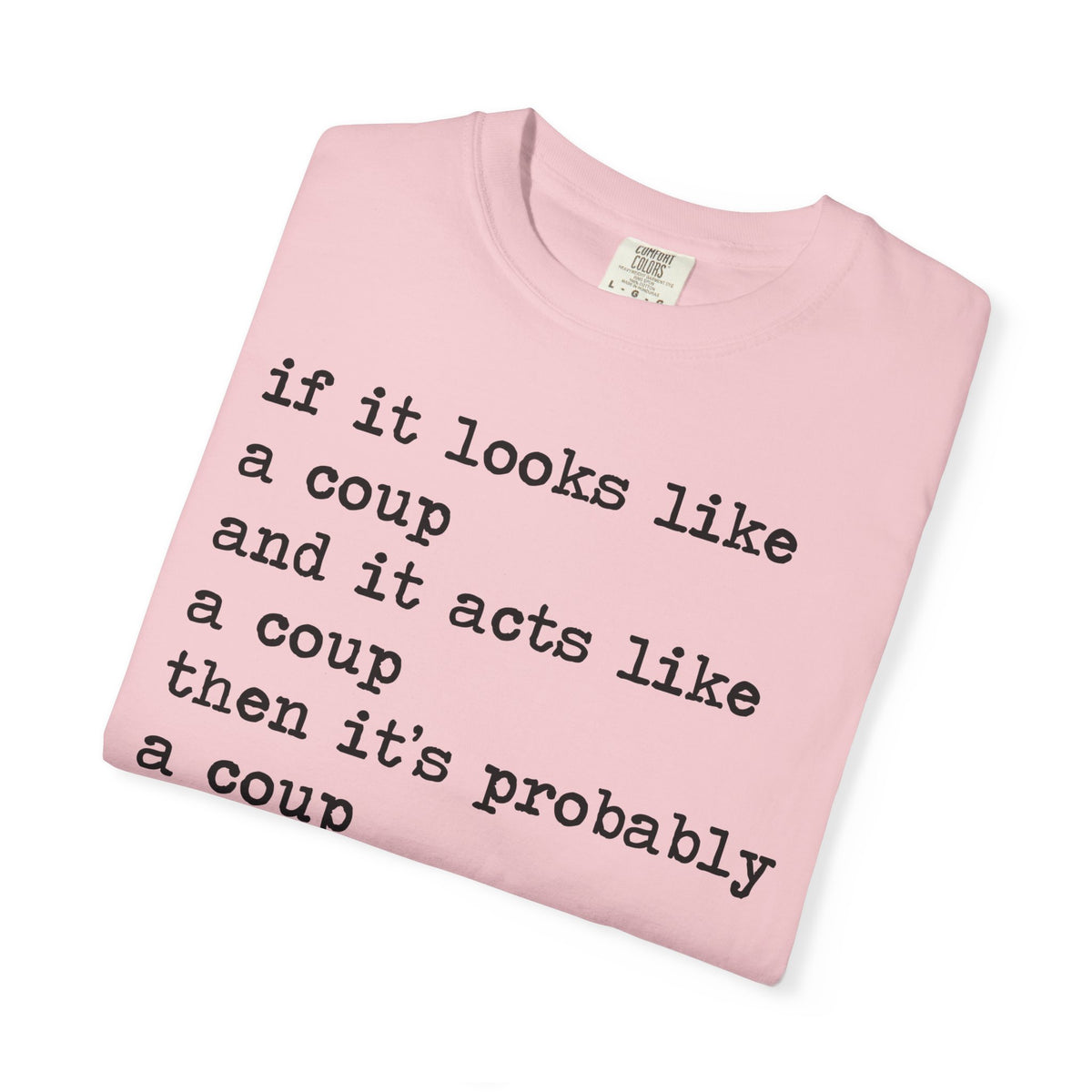 If It Looks Like a Coup and It Acts Like a Coup Then It's Probably a Coup Comfort Colors Unisex T-Shirt