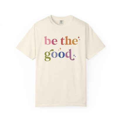 Be the Good Comfort Colors Unisex T-Shirt