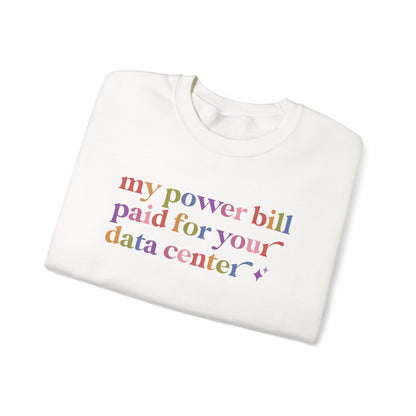 My Power Bill Paid for Your Data Center Sweatshirt