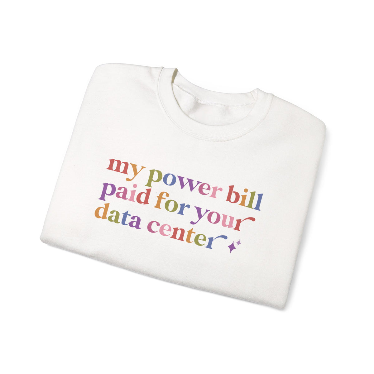 My Power Bill Paid for Your Data Center Sweatshirt
