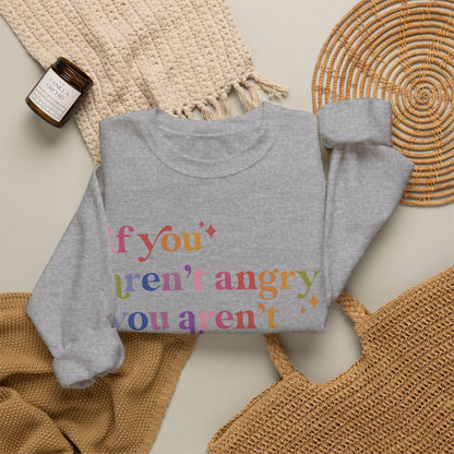 If You Aren't Angry You Aren't Paying Attention Sweatshirt