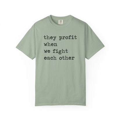 They Profit When We Fight Each Other Comfort Colors Unisex T-Shirt