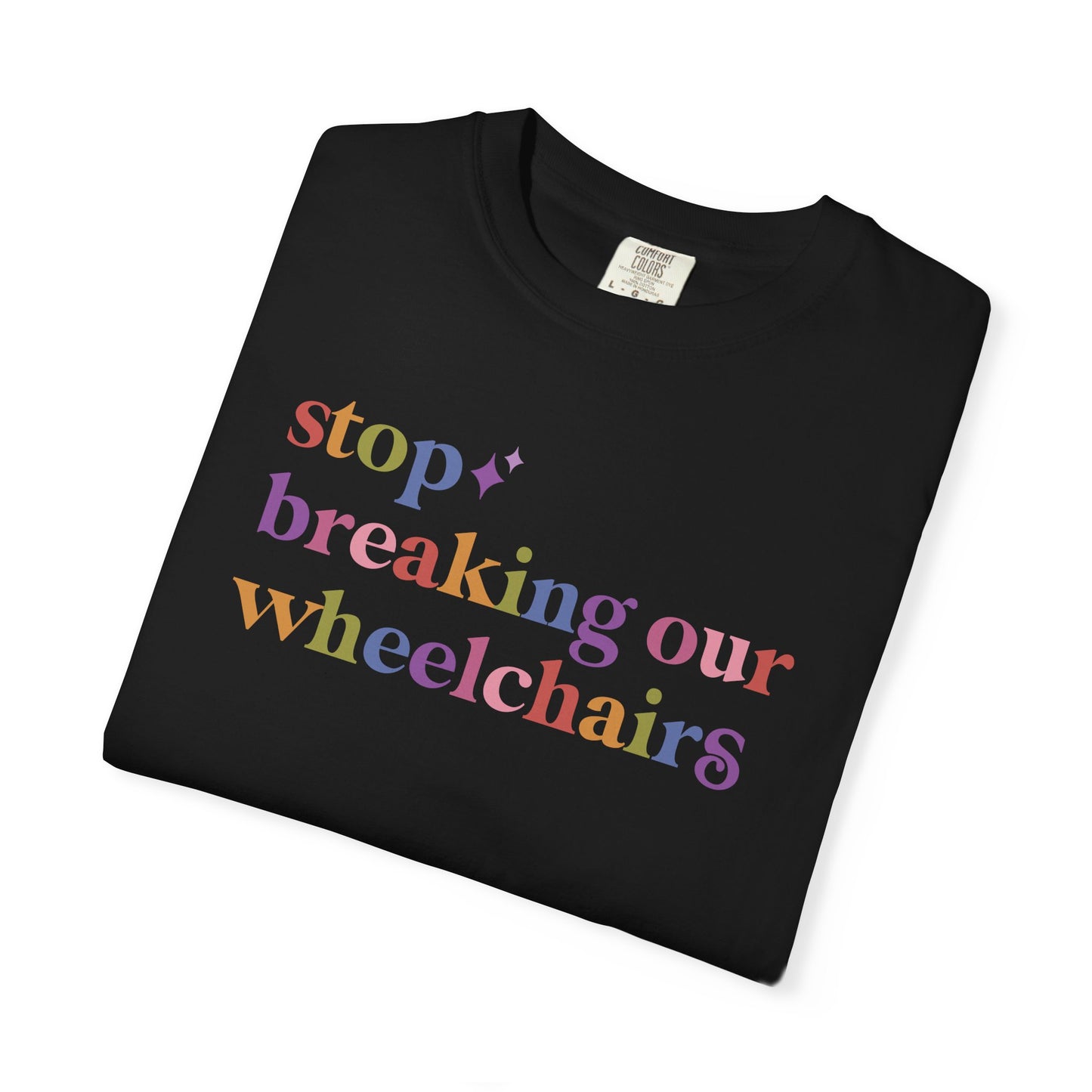 Stop Breaking Our Wheelchairs Comfort Colors Unisex T-Shirt