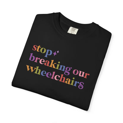 Stop Breaking Our Wheelchairs Comfort Colors Unisex T-Shirt