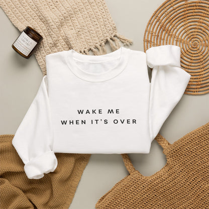 Wake Me When It's Over Sweatshirt