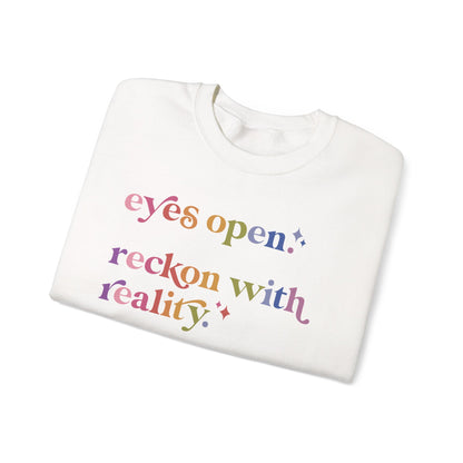 Eyes Open. Reckon With Reality. Keep Moving Forward. Sweatshirt