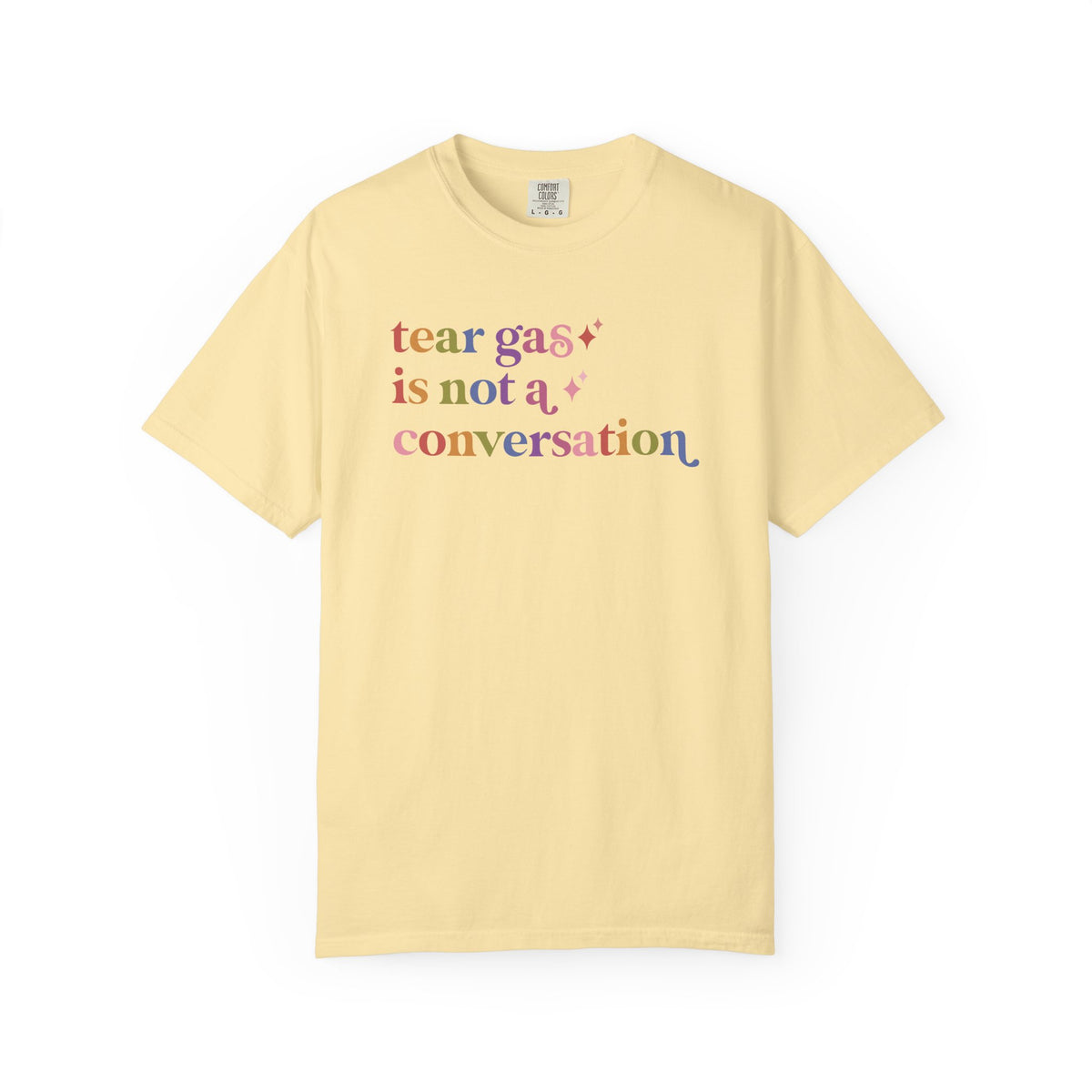 Tear Gas is not a Conversation Comfort Colors Unisex T-Shirt