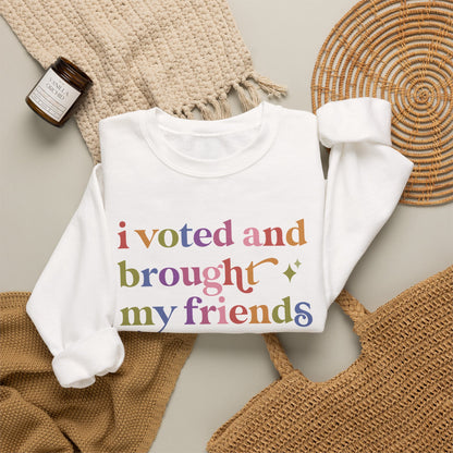 I Voted and Brought My Friends Sweatshirt