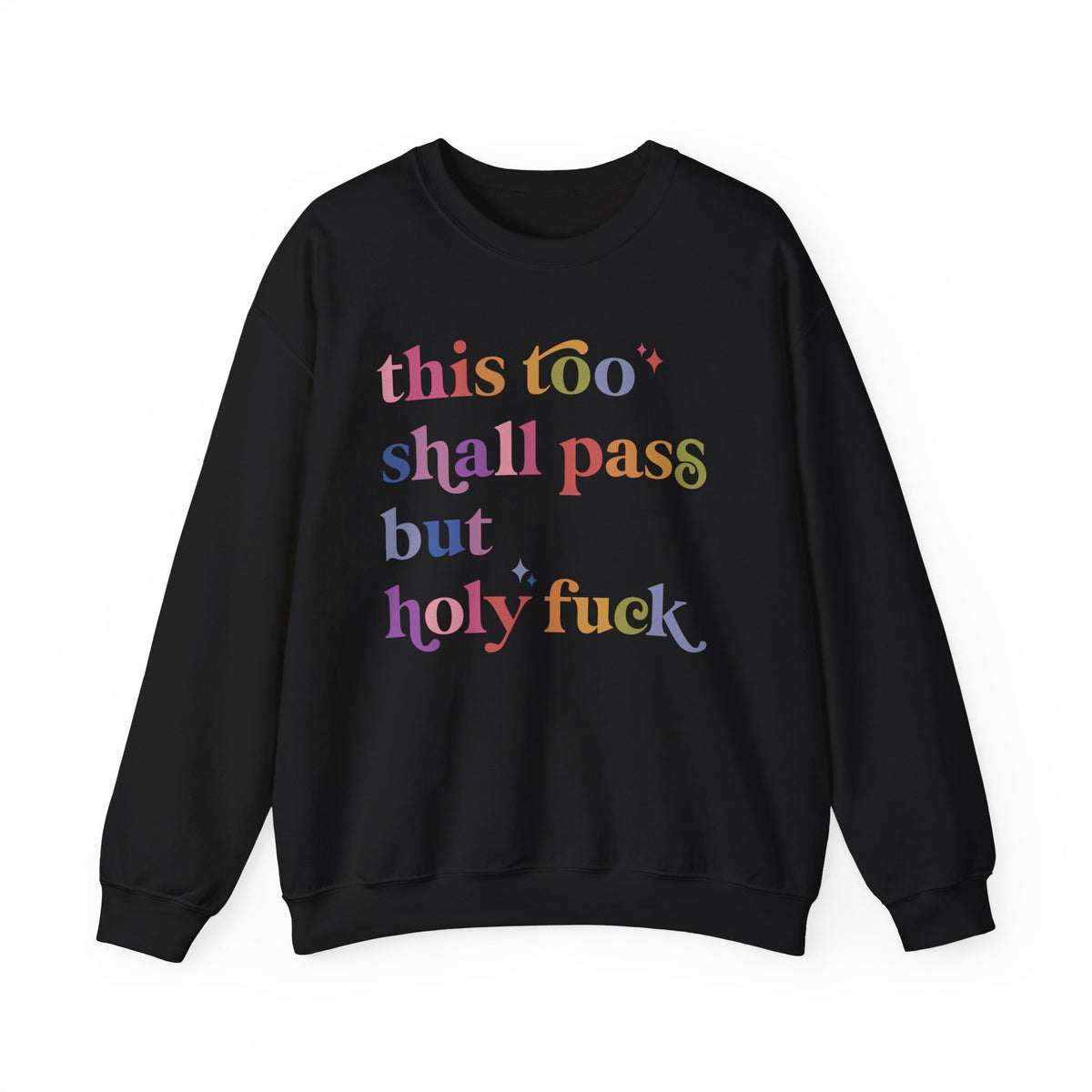 This Too Shall Pass but Holy Fuck Sweatshirt