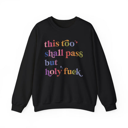 This Too Shall Pass but Holy Fuck Sweatshirt