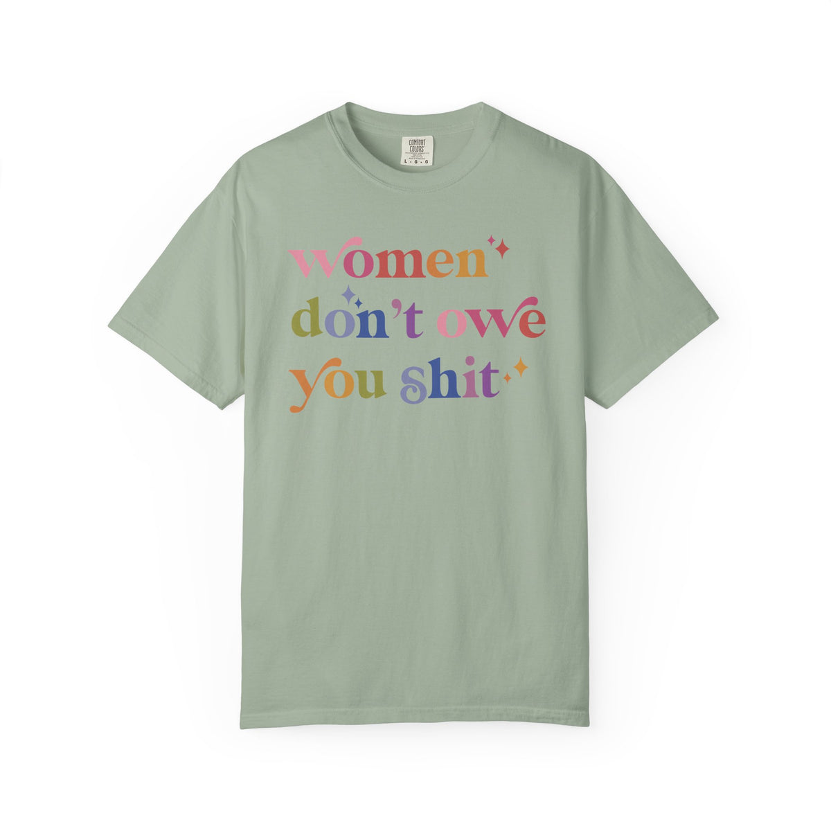 Women Don't Owe You Shit Comfort Colors Unisex T-Shirt