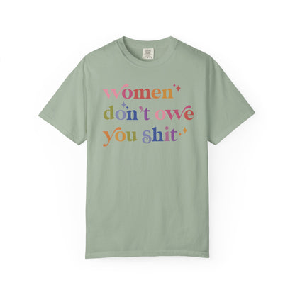 Women Don't Owe You Shit Comfort Colors Unisex T-Shirt