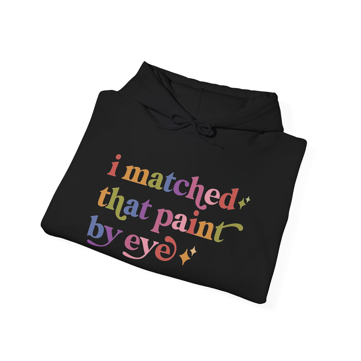 I Matched That Paint By Eye Hoodie