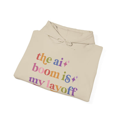 The Ai Boom is My Layoff Hoodie