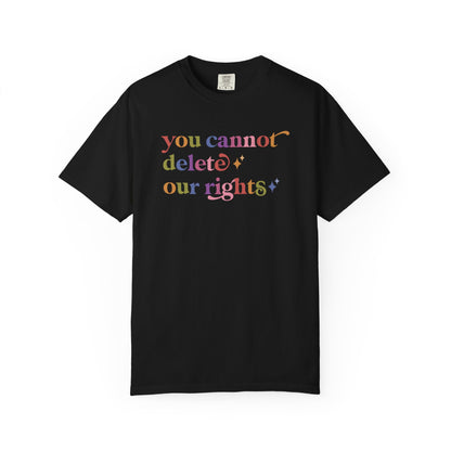 You Cannot Delete Our Rights Comfort Colors Unisex T-Shirt