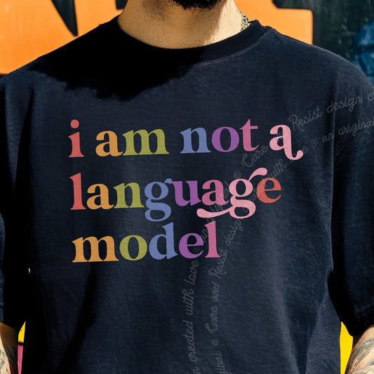 I Am not a Language Model Care & Resist progressive t-shirt in Black
