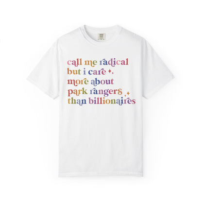Call Me Radical but I Care More About Park Rangers Than Billionaires Comfort Colors Unisex T-Shirt