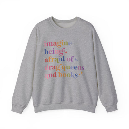 Imagine Being Afraid of Drag Queens and Books Sweatshirt