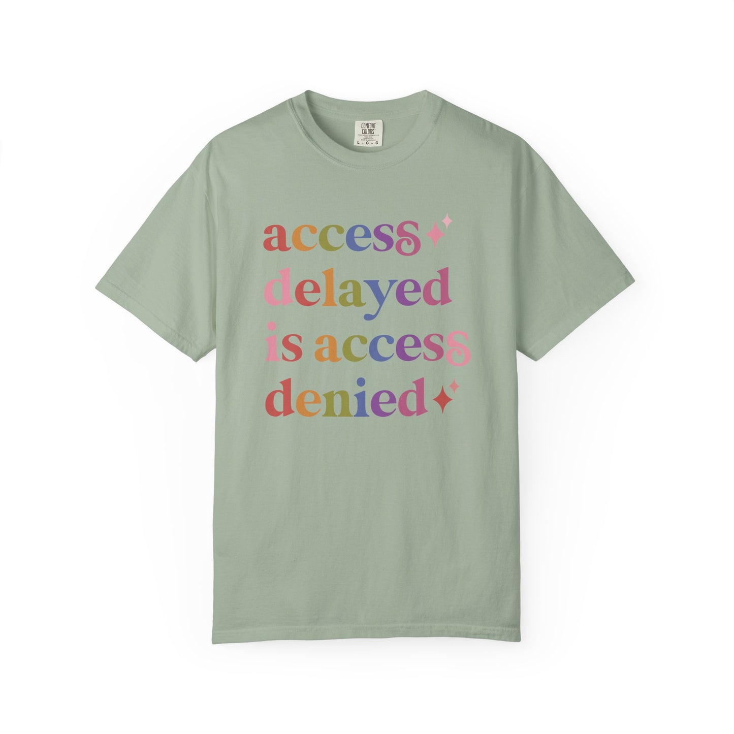 Access Delayed is Access Denied Care & Resist rainbow Comfort Colors tee