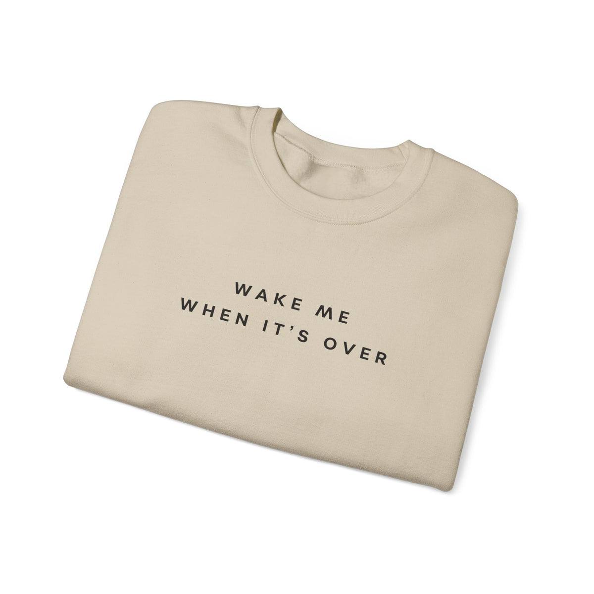 Wake Me When It's Over Sweatshirt