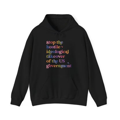 Stop the Hostile Ideological Takeover of the US Government Hoodie