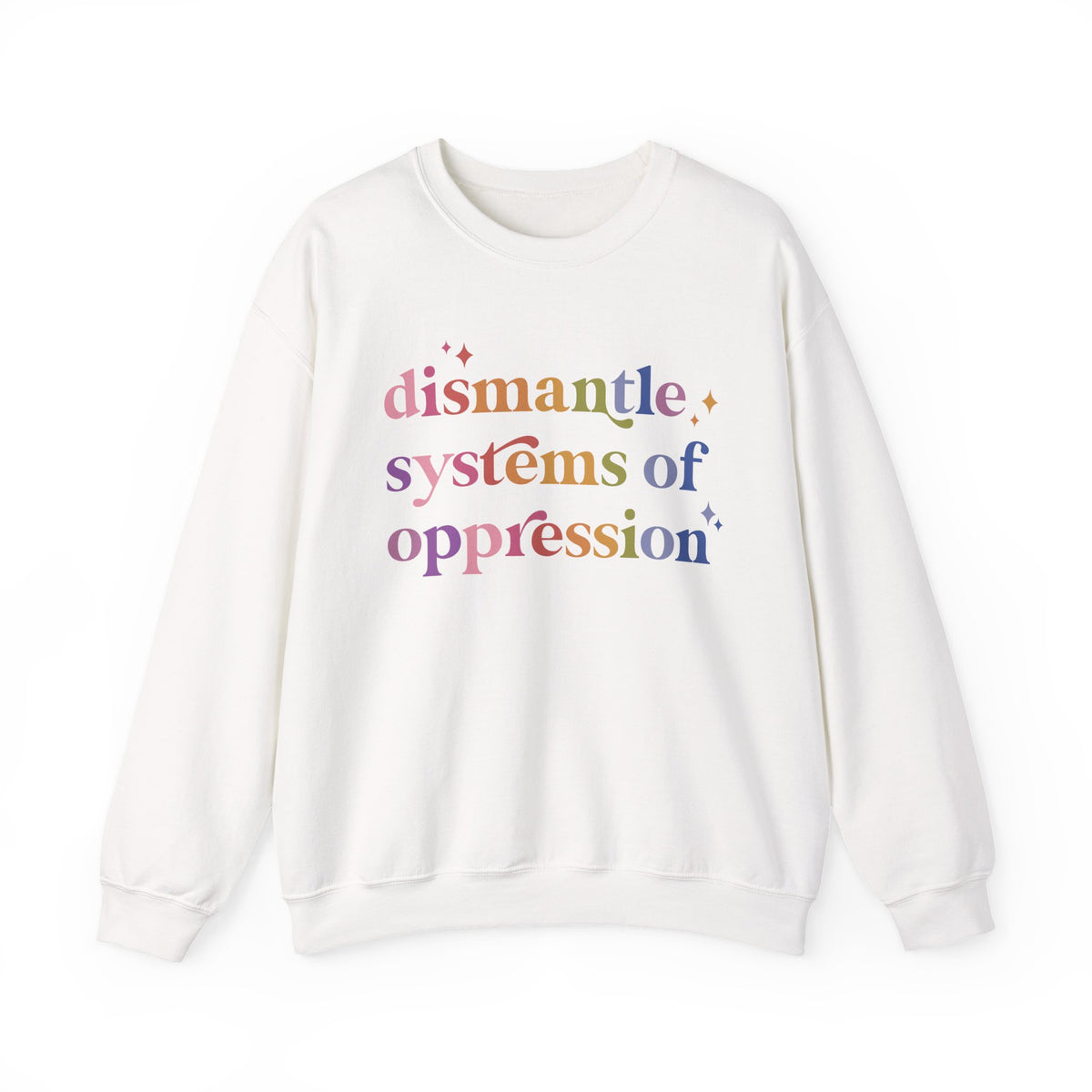 Dismantle Systems of Oppression Sweatshirt