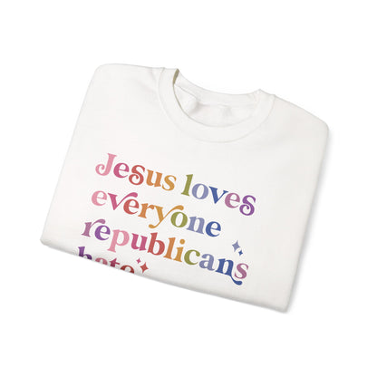 Jesus Loves Everyone Republicans Hate Sweatshirt